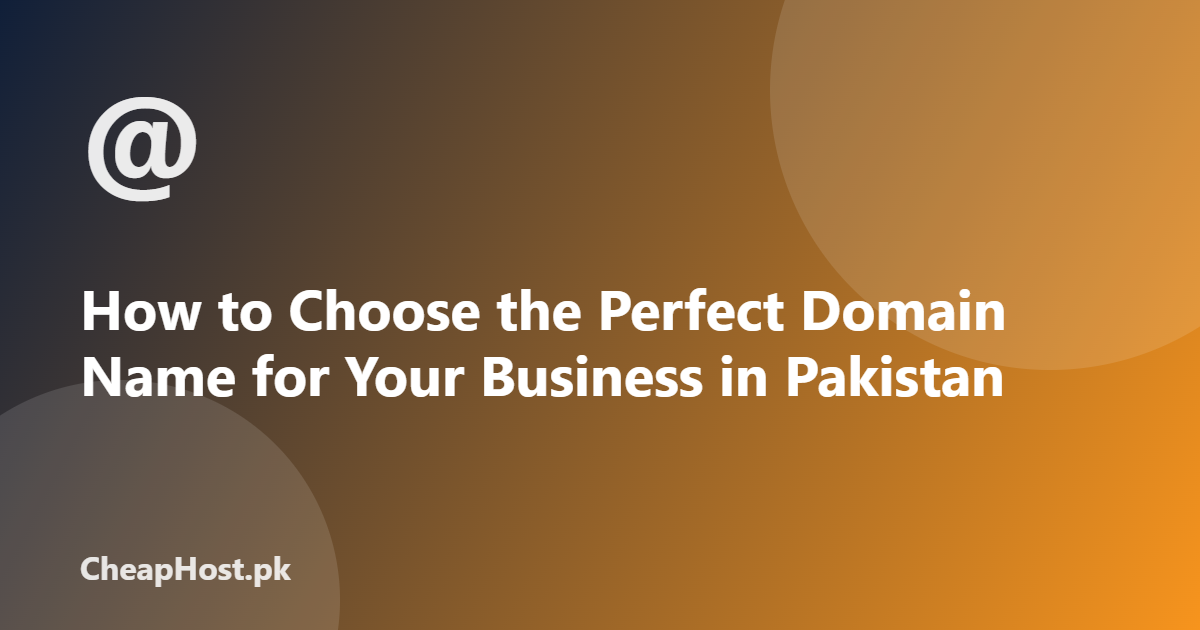 How to Choose the Perfect Domain Name for Your Business in Pakistan